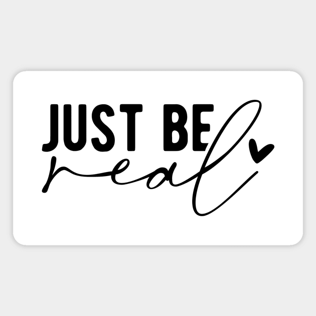 Just Be Real Magnet by Merchspiration